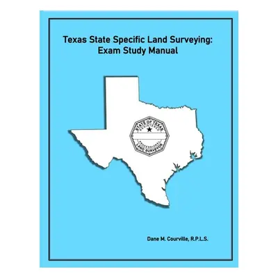 "Texas State Specific Land Surveying: Exam Study Manual" - "" ("Courville Dane M.")