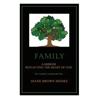 "Family: A Mirror Reflecting the Heart of God" - "" ("Brown Moore Diane")