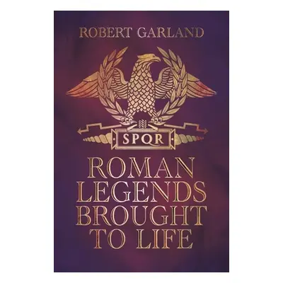 "Roman Legends Brought to Life" - "" ("Garland Robert")