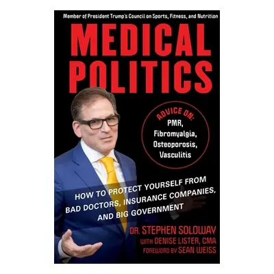 "Medical Politics: How to Protect Yourself from Bad Doctors, Insurance Companies, and Big Govern