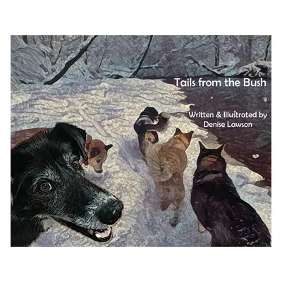 "Tails from the Bush: Another Black Bear Sled Dog Adventure" - "" ("Lawson Denise")