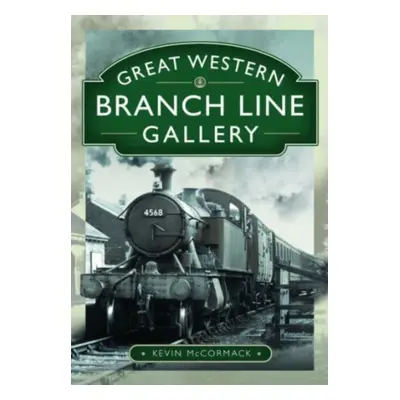 "Great Western Branch Line Gallery" - "" ("McCormack Kevin")