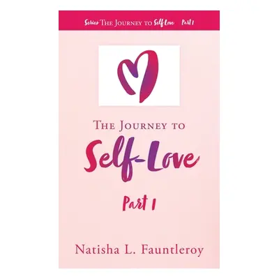 "The Journey to Self-Love: Part 1" - "" ("Fauntleroy Natisha L.")