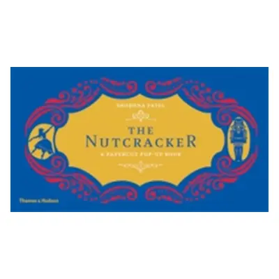 "The Nutcracker: A Papercut Pop-Up Book" - "" ("Patel Shobhna")