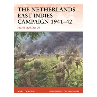 "The Netherlands East Indies Campaign 1941-42: Japan's Quest for Oil" - "" ("Lohnstein Marc")