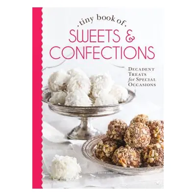 "Tiny Book of Sweets & Confections: Decadent Treats for Special Occasions" - "" ("Cooper")