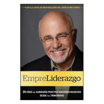 "Empreliderazgo: 20 Aos de Sabidura Prctica Haciendo Negocios Desde Las Trincheras" - "" ("Ramse