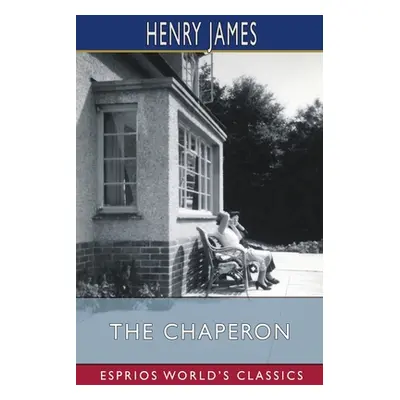 "The Chaperon (Esprios Classics)" - "" ("James Henry")