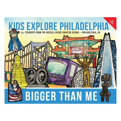 "Bigger Than Me: Kids Explore Philadelphia" - "" ("Byers Laurada")