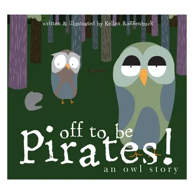 "Off To Be Pirates!: An Owl Story" - "" ("Roggenbuck Kellen")