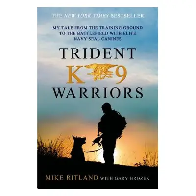 "Trident K9 Warriors" - "" ("Ritland Mike")