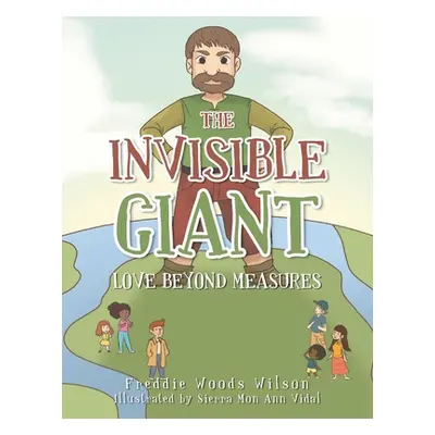 "The Invisible Giant: Love Beyond Measures" - "" ("Wilson Freddie Woods")