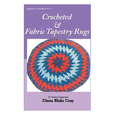 "Crocheted and Fabric Tapestry Rugs" - "" ("Gray Diana Blake")