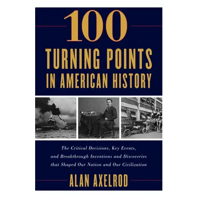 "100 Turning Points in American History" - "" ("Axelrod Alan")