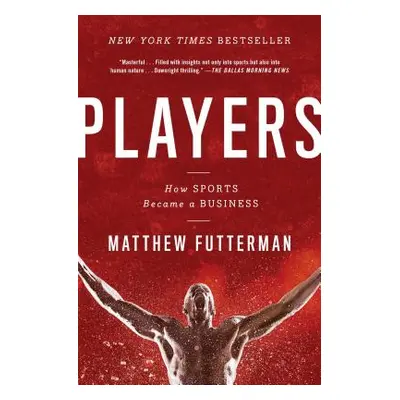 "Players: How Sports Became a Business" - "" ("Futterman Matthew")