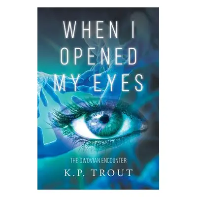 "When I Opened My Eyes - The Dwovian Encounter" - "" ("Trout K. P.")