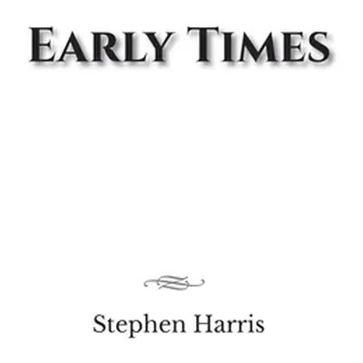 "Early Times" - "" ("Harris Stephen")