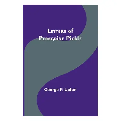 "Letters of Peregrine Pickle" - "" ("P. Upton George")