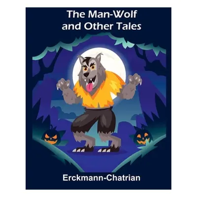 "The Man-Wolf and Other Tales" - "" ("Erckmann-Chatrian")