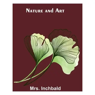 "Nature and Art" - "" ("Inchbald")