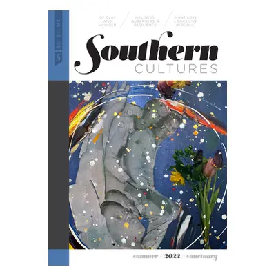 "Southern Cultures: The Sanctuary Issue: Volume 28, Number 2 - Summer 2022 Issue" - "" ("Ferris 