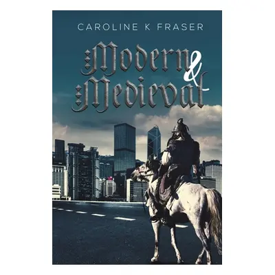 "Modern & Medieval" - "" ("Fraser Caroline K.")