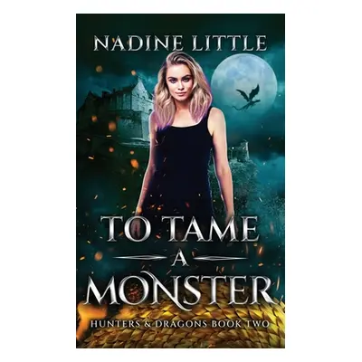 "To Tame a Monster: A Dragon Shifter Paranormal Romance" - "" ("Little Nadine")