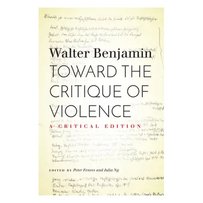 "Toward the Critique of Violence: A Critical Edition" - "" ("Benjamin Walter")