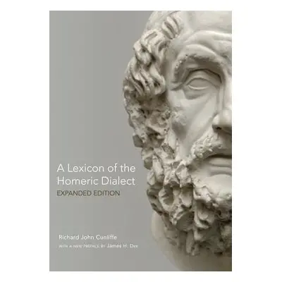 "A Lexicon of the Homeric Dialect: Expanded Edition" - "" ("Cunliffe Richard John")