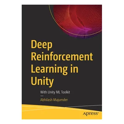 "Deep Reinforcement Learning in Unity: With Unity ML Toolkit" - "" ("Majumder Abhilash")