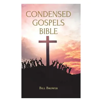 "Condensed Gospels Bible" - "" ("Brower Bill")