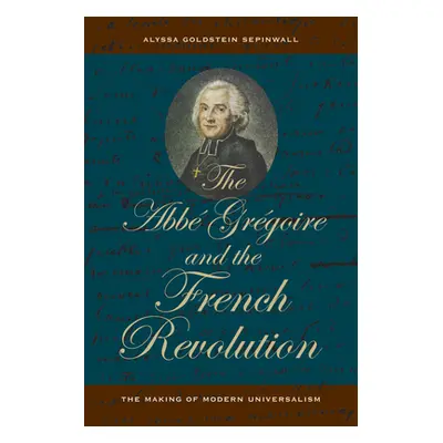 "The ABBE Gregoire and the French Revolution: The Making of Modern Universalism" - "" ("Sepinwal