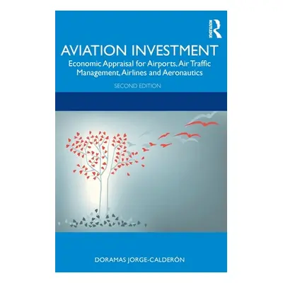 "Aviation Investment: Economic Appraisal for Airports, Air Traffic Management, Airlines and Aero