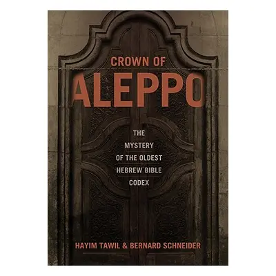 "Crown of Aleppo: The Mystery of the Oldest Hebrew Bible Codex" - "" ("Tawil Hayim")