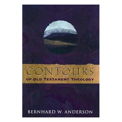 "Contours of Old Testament Theology" - "" ("Anderson Bernhard W.")