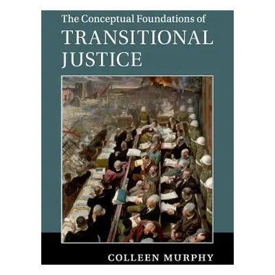 "The Conceptual Foundations of Transitional Justice" - "" ("Murphy Colleen")