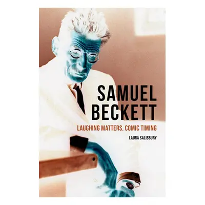 "Samuel Beckett: Laughing Matters, Comic Timing" - "" ("Salisbury Laura")