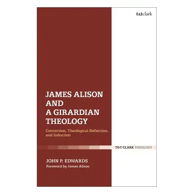 "James Alison and a Girardian Theology: Conversion, Theological Reflection, and Induction" - "" 