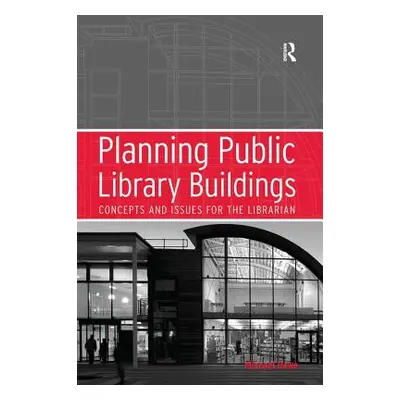 "Planning Public Library Buildings: Concepts and Issues for the Librarian" - "" ("Dewe Michael")