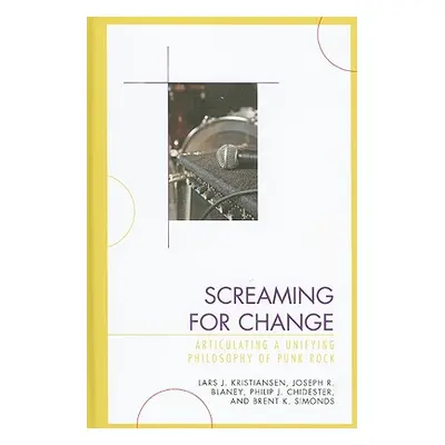 "Screaming for Change: Articulating a Unifying Philosophy of Punk Rock" - "" ("Kristiansen Lars 