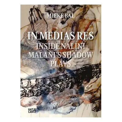 "Nalini Malani: In Medias Res: Inside Nalini Malani's Shadow Plays" - "" ("Malani Nalini")