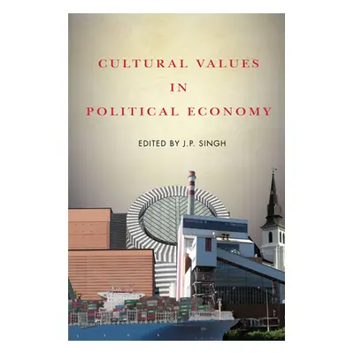 "Cultural Values in Political Economy" - "" ("Singh J. P.")