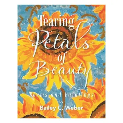 "Tearing Petals of Beauty" - "" ("Weber Bailey C.")