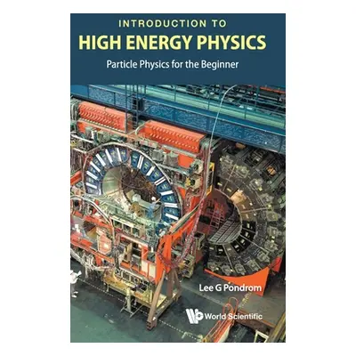 "Introduction to High Energy Physics: Particle Physics for the Beginner" - "" ("Pondrom Lee G.")