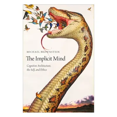 "The Implicit Mind: Cognitive Architecture, the Self, and Ethics" - "" ("Brownstein Michael")