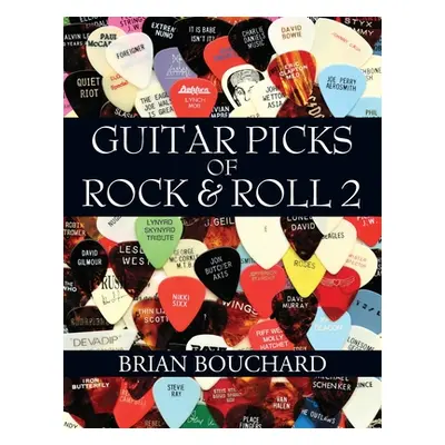 "Guitar Picks of Rock & Roll 2: The Deluxe Edition" - "" ("Bouchard Brian")