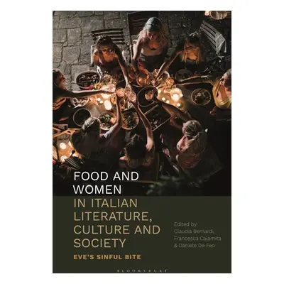 "Food and Women in Italian Literature, Culture and Society: Eve's Sinful Bite" - "" ("Bernardi C