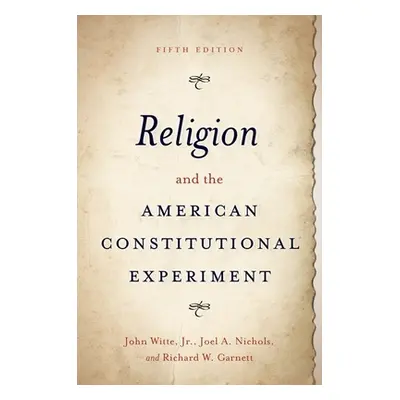 "Religion and the American Constitutional Experiment" - "" ("Witte John")