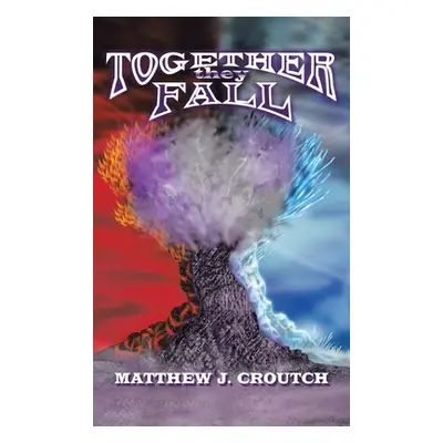 "Together They Fall: The Cubes of Destiny Book 1" - "" ("Croutch Matthew J.")