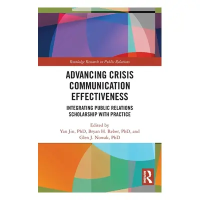 "Advancing Crisis Communication Effectiveness: Integrating Public Relations Scholarship with Pra